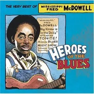 Fred McDowell: Heroes Of The Blues: The Very Best Of Mississippi Fred McDowell