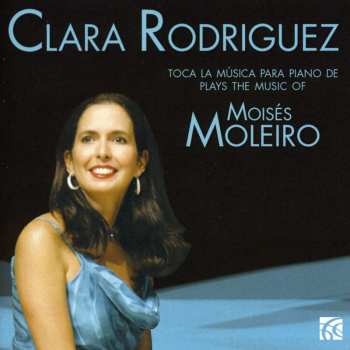 CD Clara Rodriguez: Plays the Music of Moisés Moleiro