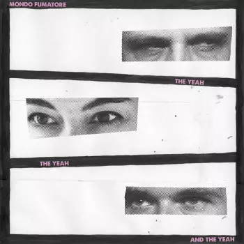 Mondo Fumatore: The Yeah The Yeah And The Yeah