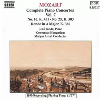 Complete Piano Concertos Vol. 7- No. 16, K. 451 • No. 25, K. 504 • Rondo In A Major, K. 386