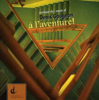 Album Musique Of Denis Gougeon: A L'aventure / Various: Musique Of Denis Gougeon: A L'aventure