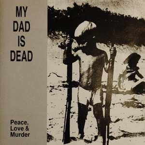 LP My Dad Is Dead: Peace, Love & Murder CLR
