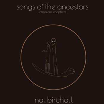 LP Nat Birchall: Songs Of The Ancestors - Afro Trane Chapter 2 -