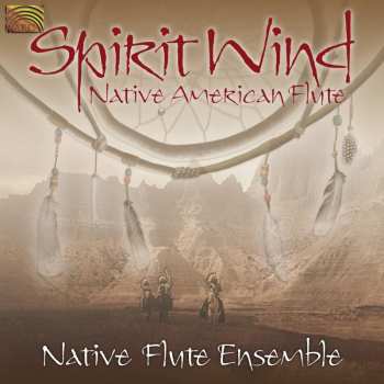 Album Native Flute Ensemble: Spirit Wind - Native American Flute