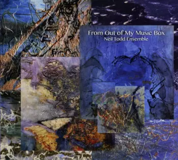 Neil Todd Ensemble: From Out Of My Music Box