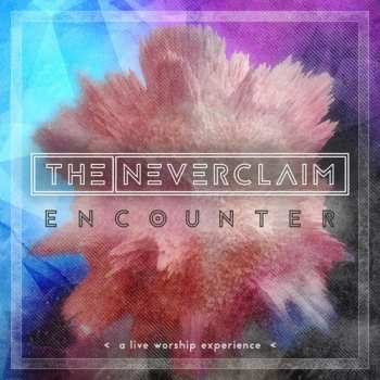 Album Neverclaim: Encounter: A Live Worship Experience