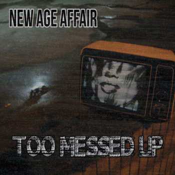 Album New Age Affair: Too Messed Up 