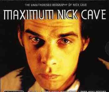CD Nick Cave: Maximum Nick Cave ( The Unauthorised Biography Of Nick Cave )