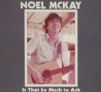 CD Noel McKay: Is That So Much To Ask