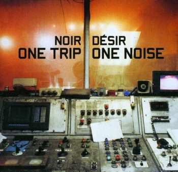 CD Noir Désir: One Trip / One Noise