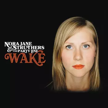 Nora Jane Struthers & The Party Line: Wake