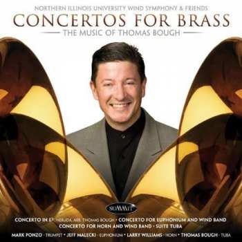 CD Northern Illinois University Wind Symphony: Concertos For The Brass: The Music Of Thomas Bough