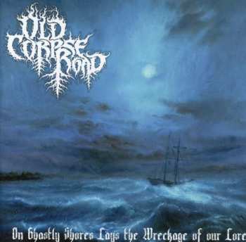 CD Old Corpse Road: On Ghastly Shores Lays The Wreckage Of Our Lore
