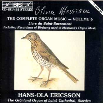 Album Olivier Messiaen: The Complete Organ Music - Volume 6 (Livre Du Saint-Sacrement / Including Recordings Of Birdsong Used In Messiaen's Organ Music)
