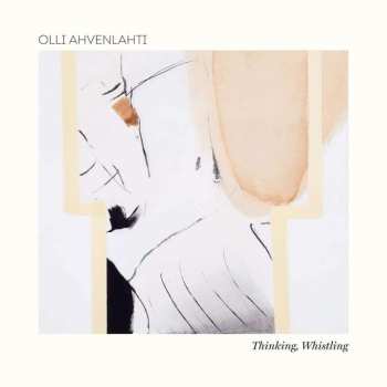 CD Olli Ahvenlahti: Thinking, Whistling