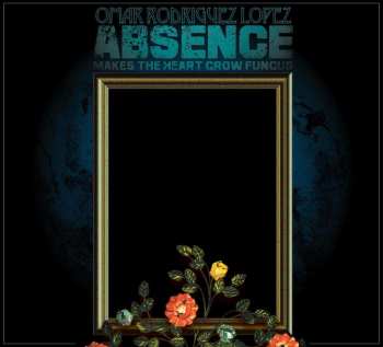 CD Omar Rodriguez-Lopez: Absence Makes The Heart Grow Fungus DIGI