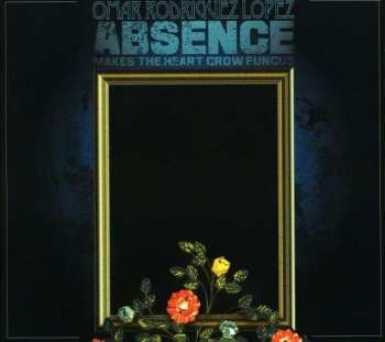 CD Omar Rodriguez-Lopez: Absence Makes The Heart Grow Fungus
