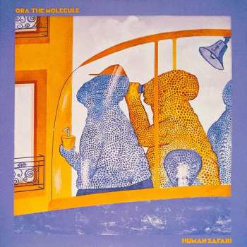 2LP Ora the Molecule: Human Safari LTD | CLR