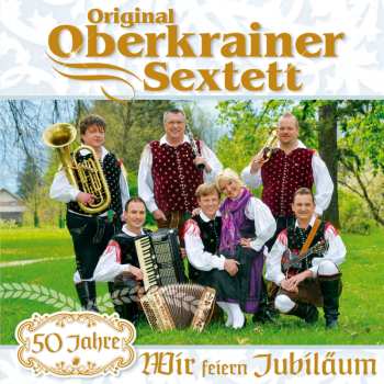 Album Original Oberkrainer Sextett: Wir Feiern Jubiläum: 50 Jahre