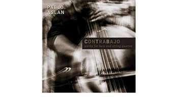 CD Pablo Aslan: Contrabajo, Works For Bass And String Quartet 
