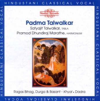 CD Padma Talwalkar: Ragas Bihag, Durga & Basant. Dadra