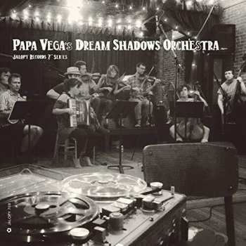 Album Papa Vega's Dream Shadows Orchestra: Jalopy Records 7 Series: Papa Vega's Dream Shadow