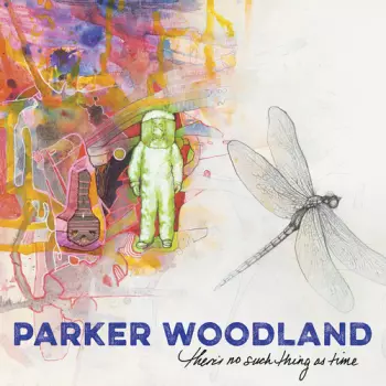 Parker Woodland: There's No Such Thing as Time