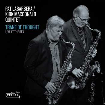 CD Pat LaBarbera / Kirk MacDonald Quintet: Trane Of Thought - Live At The Rex