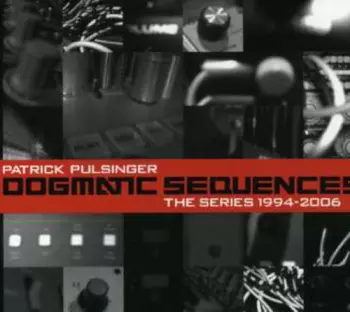 Patrick Pulsinger: Dogmatic Sequences (The Series 1994-2006)