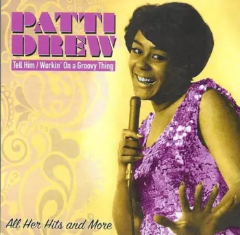 Patti Drew: Tell Him / Workin’ On A Groovy Thing (All Her Hits And More)