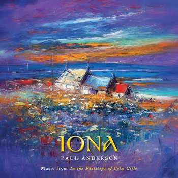Album Paul Anderson: Iona – Music From In The Footsteps Of Colm Cille