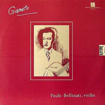 Album Paulo Bellinati: Garoto, Paulo Bellinati Interpreta A Música De Aníbal Augusto Sardinha (Garoto)