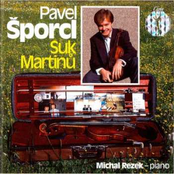 Album Pavel Šporcl: Martinů Sonata No.3, Czech Rhapsody / Suk Four Pieces  