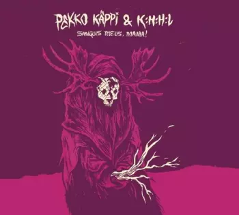 Pekko Käppi & K:H:H:L: Sanguis Meus, Mama!
