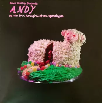 Pelvis Wrestley: Andy, Or: The Four Horsegirls Of The Apocalypse