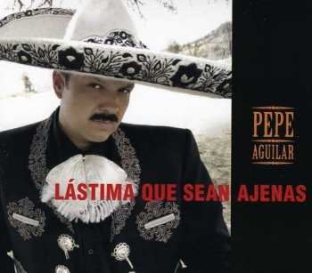 Album Pepe Aguilar: Lastima Que Sean Ajenas