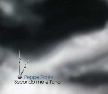 Album Peppe Fonte: Secondo Me È L'Una