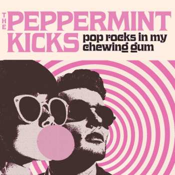 Album Peppermint Kicks: Pop Rocks In My Chewing Gum