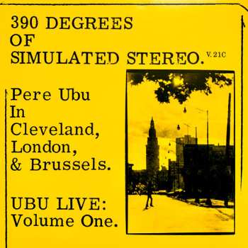 LP Pere Ubu: 390 Degrees Of Simulated Stereo. V.21C Ubu Live: Volume One CLR | LTD