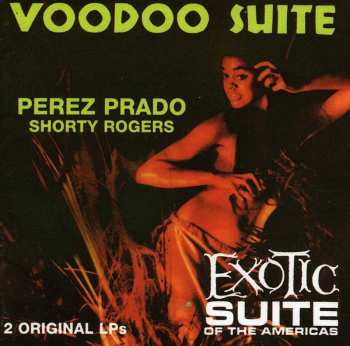 CD Perez Prado: Voodoo Suite/Exotic Suite Of The Americas