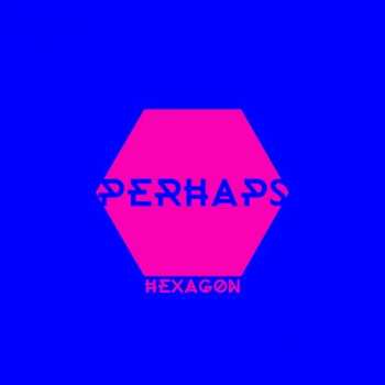 Album Perhaps: Hexagon