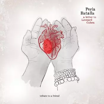 Perla Batalla: Letter To Leonard Cohen: Tribute To A Friend