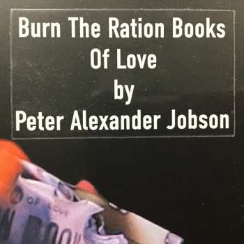 LP Peter Jobson: Burn The Ration Books Of Love