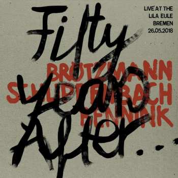 CD Peter Brötzmann: Fifty Years After... (Live At Lila Eule Bremen 26.05.2018)