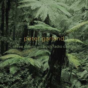 Album Peter Garland: Three Dawns and Bush Radio Calling