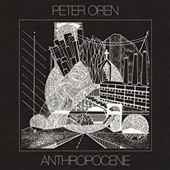 LP Peter Oren: Anthropocene CLR | LTD