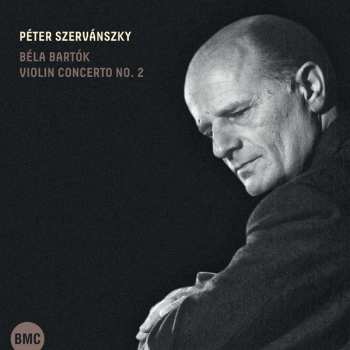 Album Peter Szervanszky: Bela Bartok: Violin Concerto No. 2.