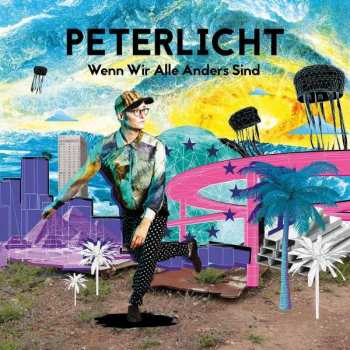 CD PeterLicht: Wenn Wir Alle Anders Sind