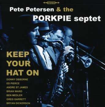 Album Petersen,pete & Porkpie Septet: Keep Your Hat On
