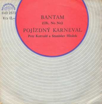 SP Stanislav Hložek & Petr Kotvald: Bantam (Oh, No No) / Pojízdný Karneval